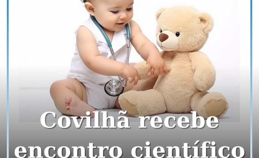 Covilhã recebe o maior encontro científico de saúde infantil da região