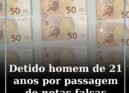 Detido por passagem de notas falsas