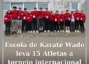 Escola de Karaté Wado leva 15 Atletas a torneio internacional