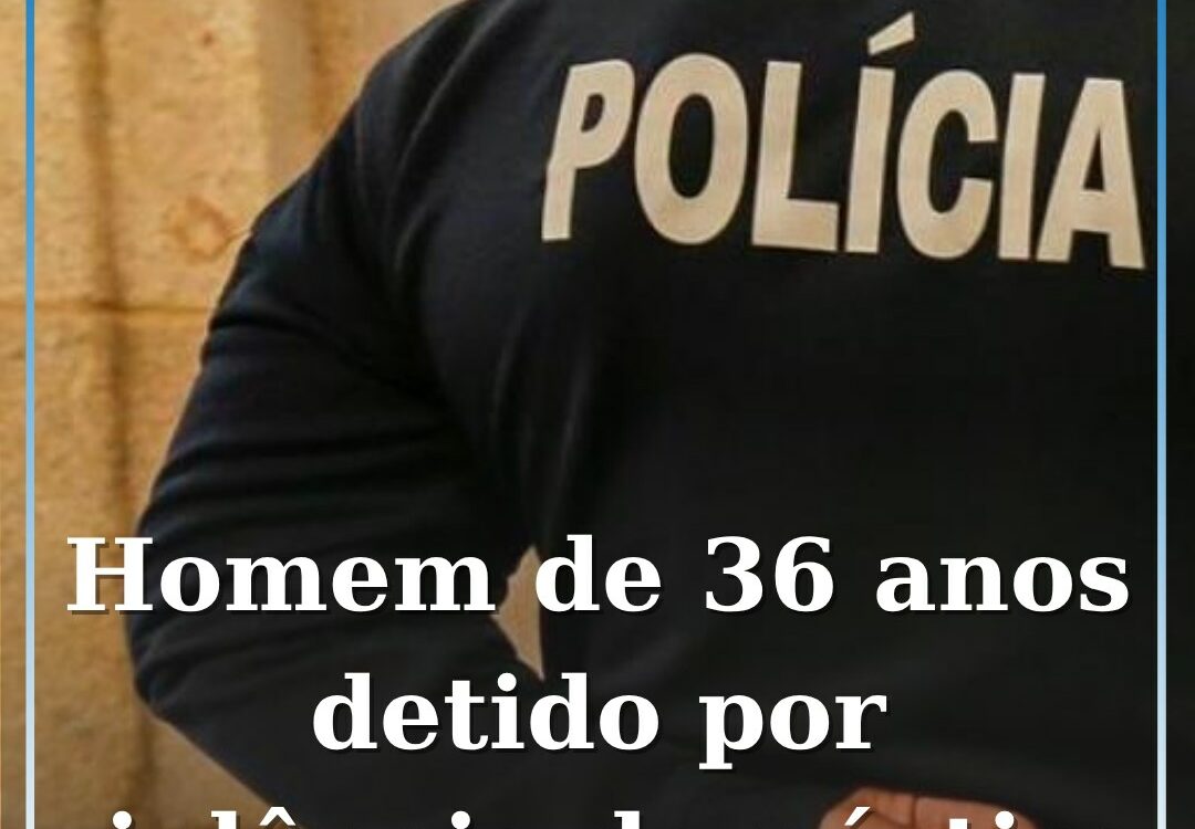 Homem de 36 anos detido na Covilhã por crime de violência doméstica