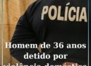 Homem de 36 anos detido na Covilhã por crime de violência doméstica