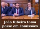 João Ribeiro toma posse em comissões parlamentares