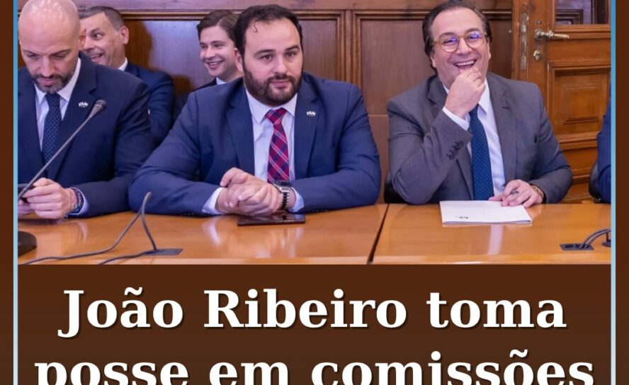 João Ribeiro toma posse em comissões parlamentares