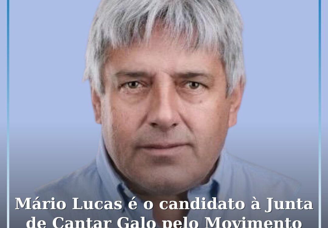 Mário Lucas é o candidato à Junta de Freguesia de Cantar Galo pelo Movimento Ind