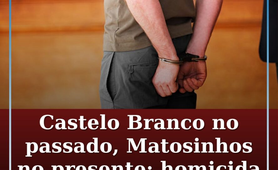 Matou ex-namoradas em Castelo Branco e Matosinhos: homicida reincidente condenad