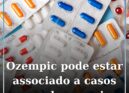 Ozempic pode estar associado a casos raros de cegueira