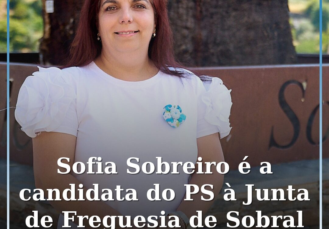 Sofia Sobreiro é a candidata do PS à Junta de Freguesia de Sobral de São Miguel