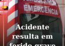 Acidente resulta em ferido grave