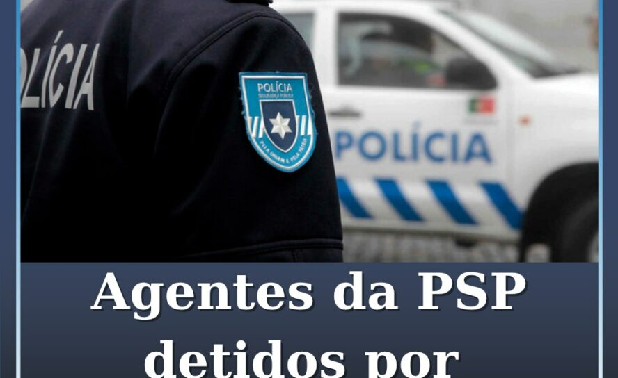Agentes da PSP detidos por suspeitas de tortura