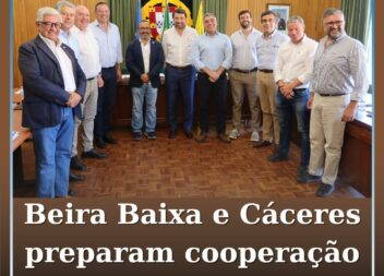 Beira Baixa e Cáceres vão avançar com criação de Agrupamento Europeu de Cooperaç