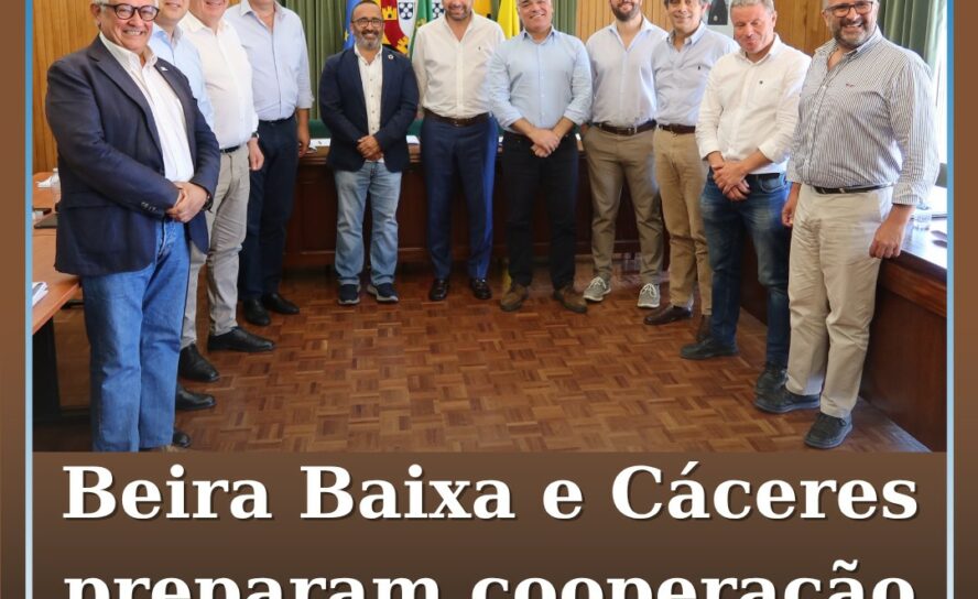 Beira Baixa e Cáceres vão avançar com criação de Agrupamento Europeu de Cooperaç