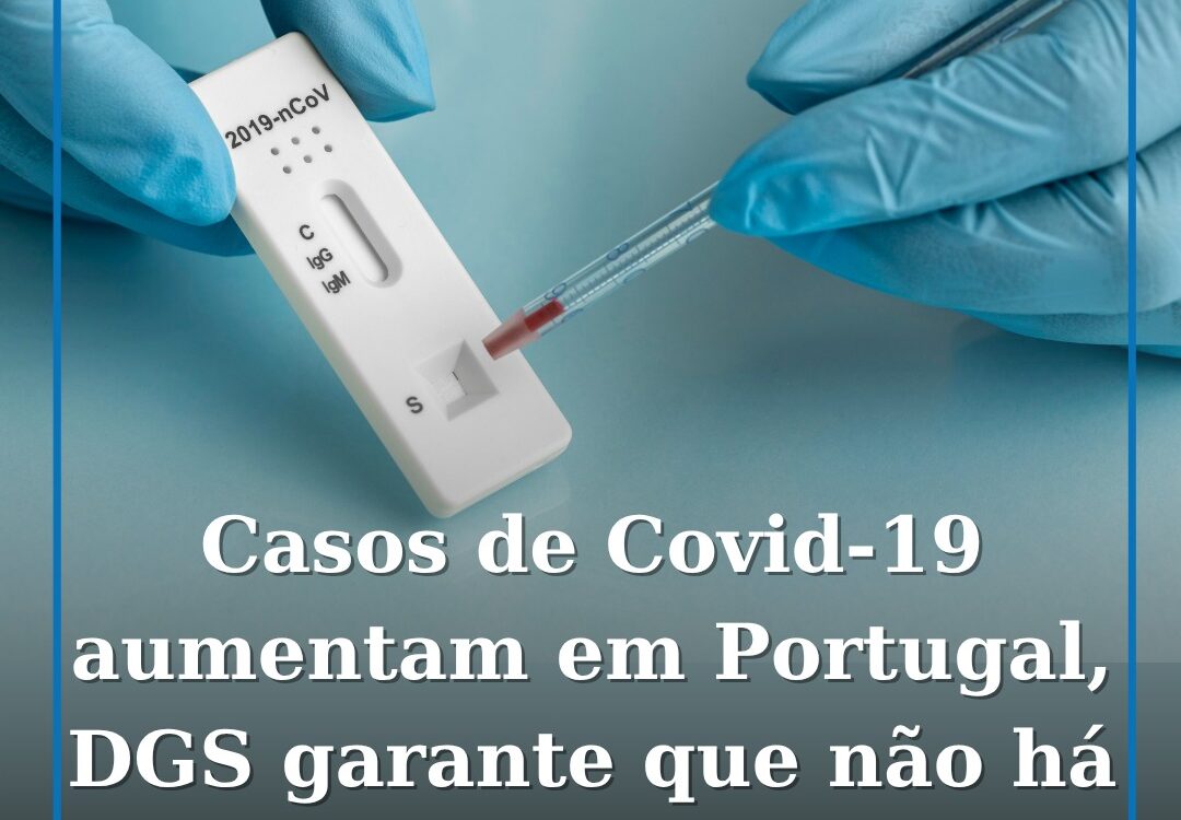 Casos de Covid-19 aumentam em Portugal, mas DGS garante que não há motivo para a