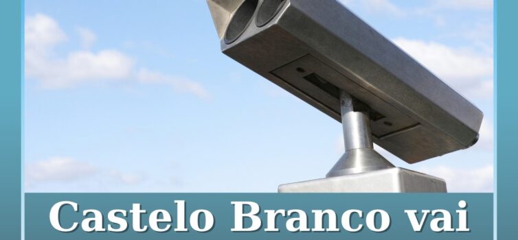 Castelo Branco vai instalar 83 câmaras de videovigilância