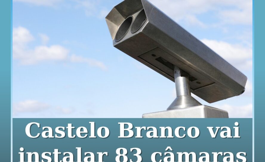 Castelo Branco vai instalar 83 câmaras de videovigilância