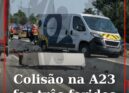 Colisão na A23 faz três feridos