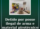 Detido por posse de arma proibida com apreensão de artigos pirotécnicos