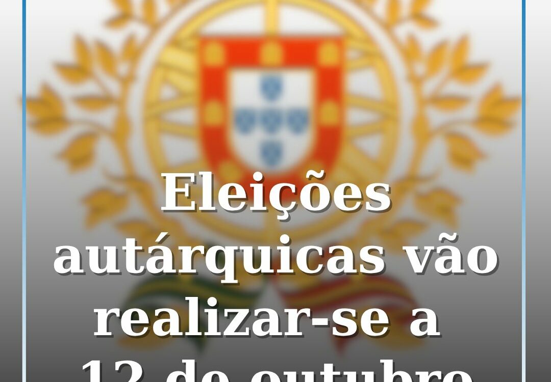 Eleições autárquicas vão realizar-se a 12 de outubro