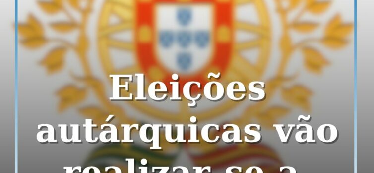 Eleições autárquicas vão realizar-se a 12 de outubro