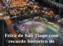 Feira de São Tiago 2025 abre com recorde histórico de visitantes