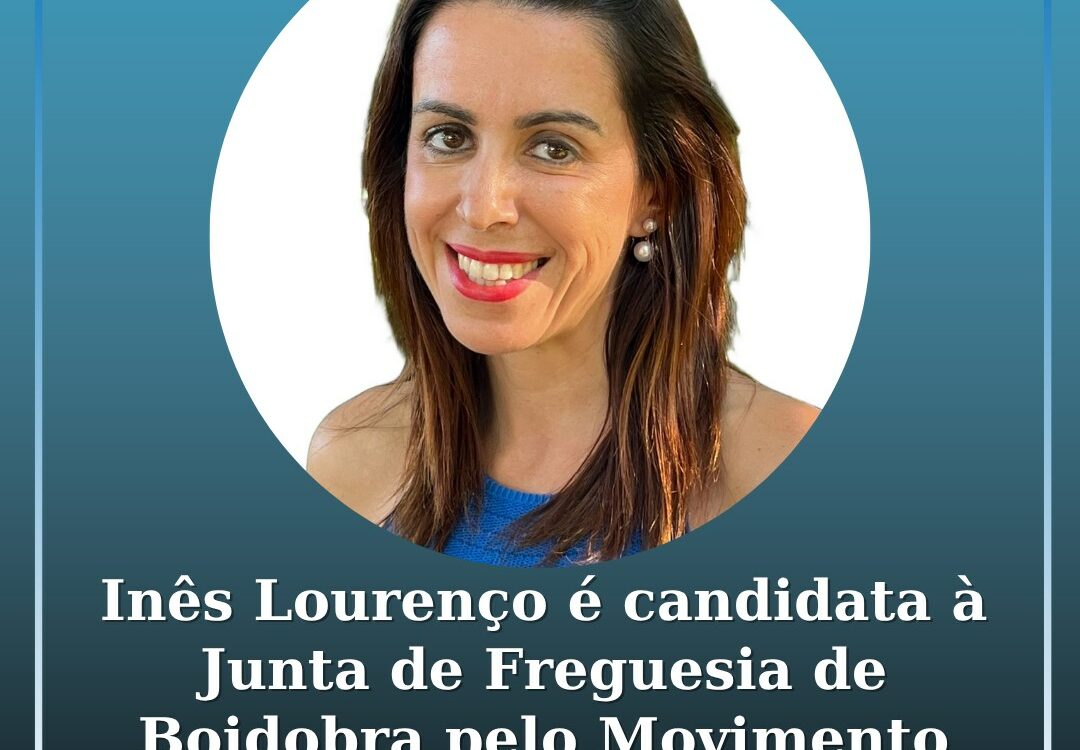 Inês Lourenço é candidata à Junta de Freguesia de Boidobra pelo Movimento Indepe