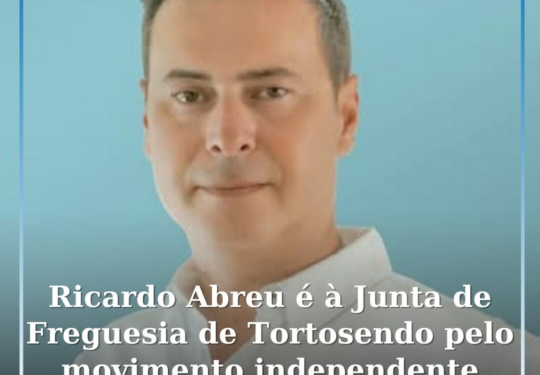 Ricardo Abreu é candidato à Junta de Freguesia de Tortosendo pelo movimento inde