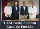 ULSCBEIRA e Santa Casa da Misericórdia do Fundão assinam protocolo