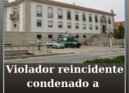 Violador reincidente condenado a 13 anos de prisão