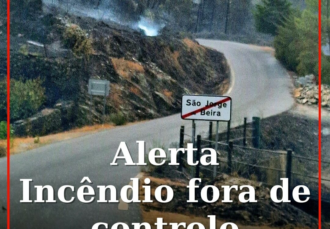 ALERTA | Incêndio fora de controlo na Covilhã