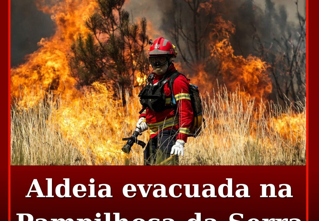 Aldeia evacuada na Pampilhosa da Serra