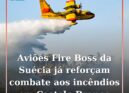 Aviões Fire Boss da Suécia já reforçam combate aos incêndios em Castelo Branco