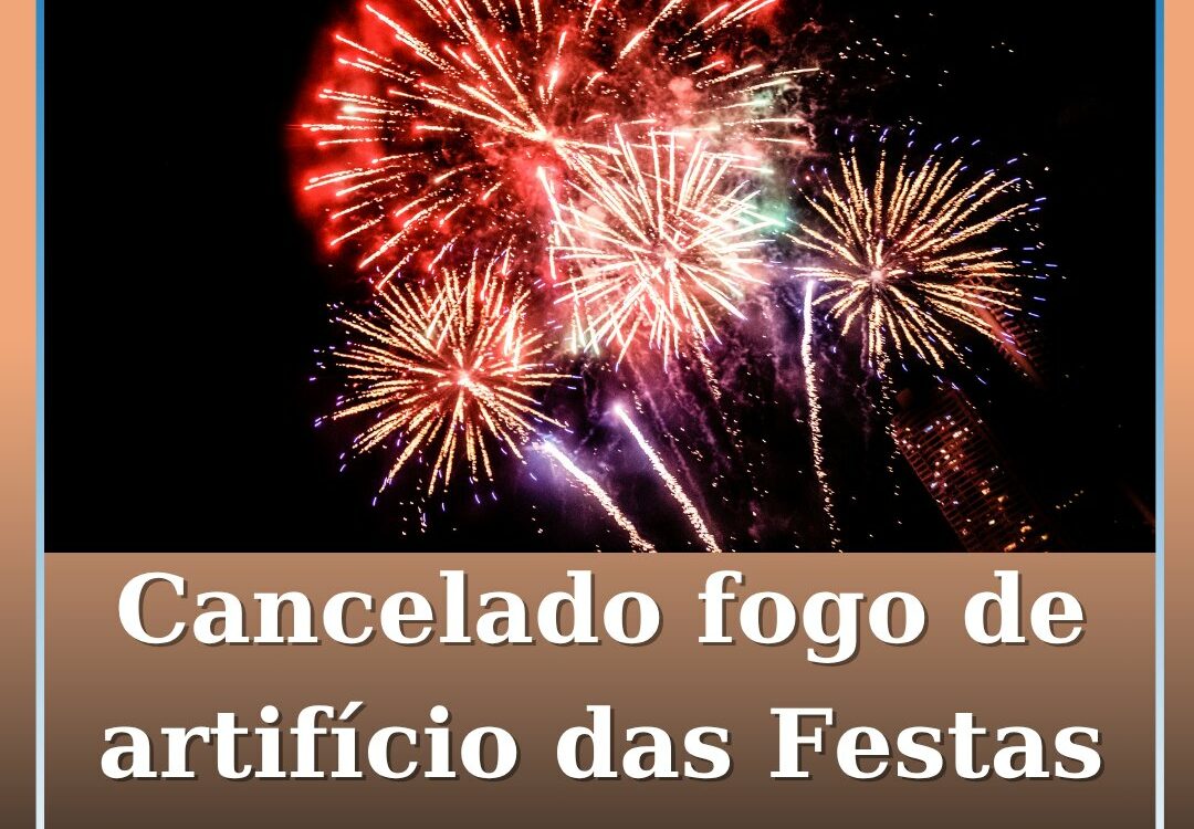 Cancelado espetáculo piromusical das Festas de Santa Margarida em Oleiros