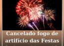 Cancelado espetáculo piromusical das Festas de Santa Margarida em Oleiros