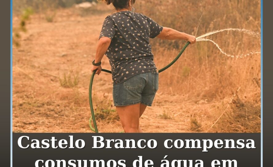 Castelo Branco compensa consumos de água em localidades afetadas pelos incêndios