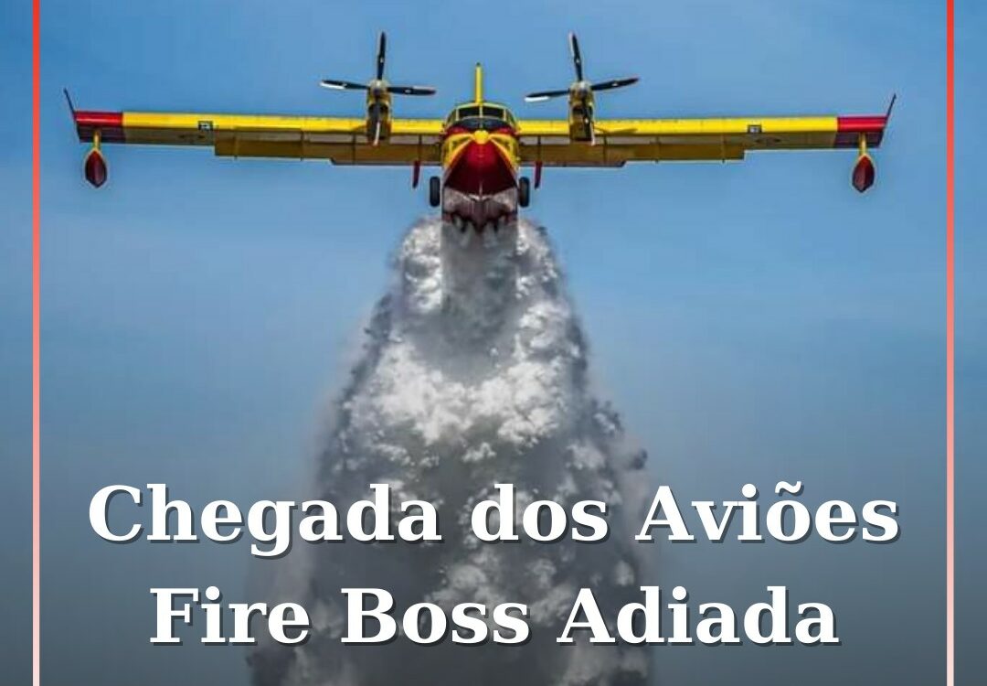 Chegada dos Aviões Fire Boss adiada para segunda-feira