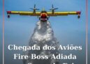 Chegada dos Aviões Fire Boss adiada para segunda-feira