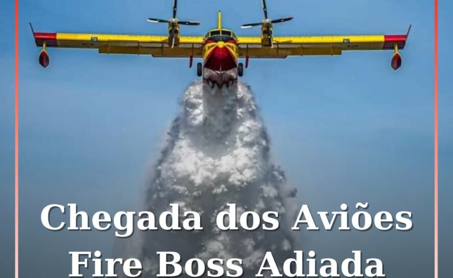 Chegada dos Aviões Fire Boss adiada para segunda-feira