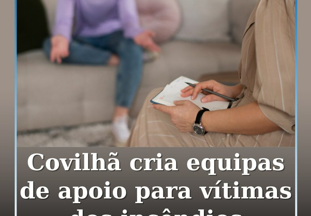 Covilhã cria equipas de apoio para vítimas dos incêndios