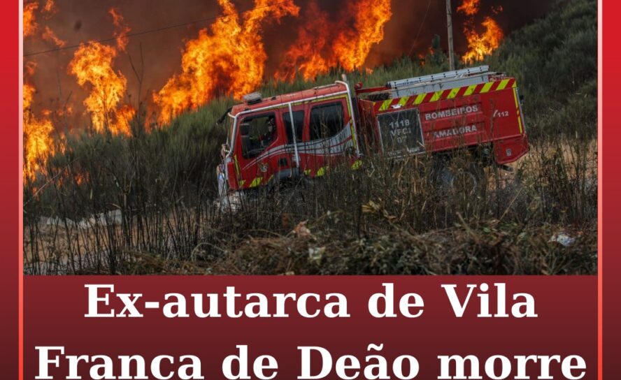 Ex-autarca de Vila Franca do Deão morre a combater fogo