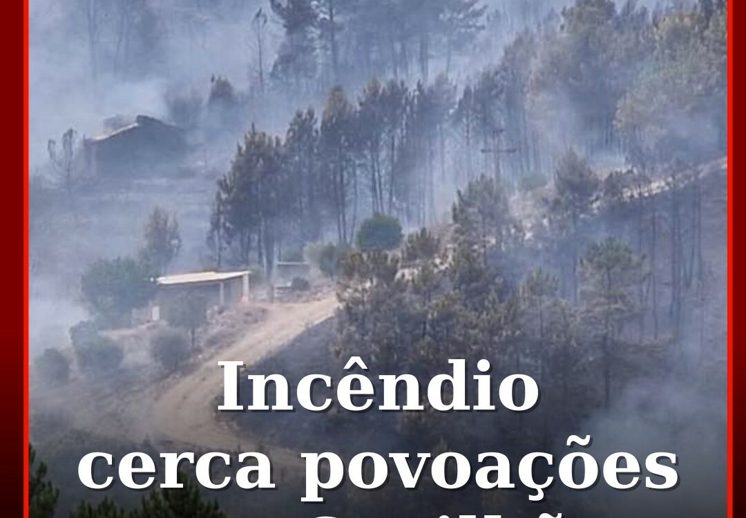 Incêndio cerca povoações na Covilhã
