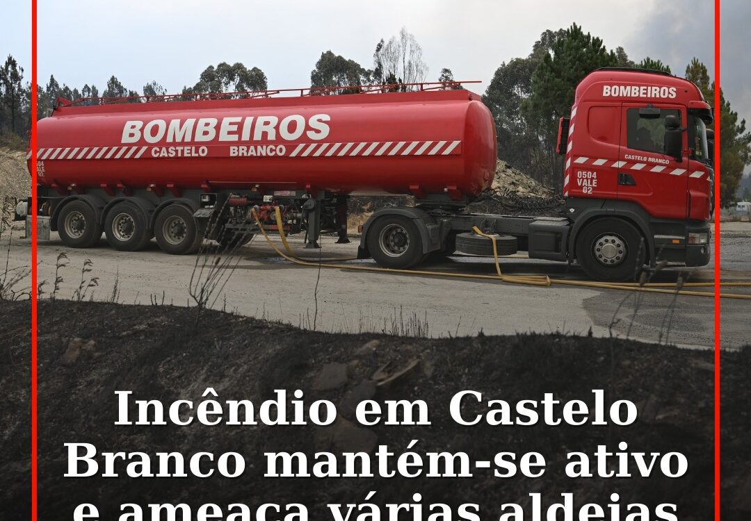 Incêndio em Castelo Branco mantém-se ativo e ameaça várias aldeias