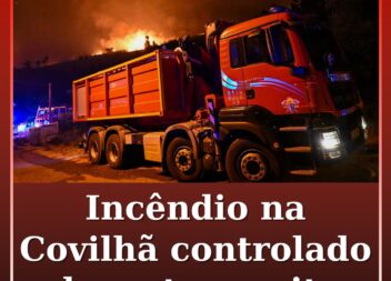 Incêndio na Covilhã controlado durante a noite