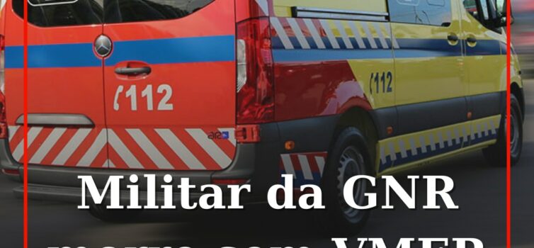 Militar da GNR morre sem assistência da VMER