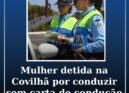 Mulher detida na Covilhã por conduzir sem carta de condução