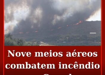 Nove meios aéreos combatem incêndio na Guarda