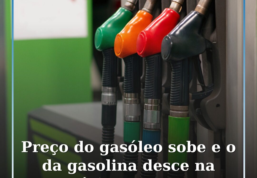 Preço do gasóleo sobe e o da gasolina desce na próxima semana