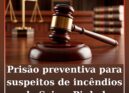 Prisão preventiva para suspeitos de incêndios em Seia e Pinhel