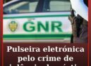 Pulseira eletrónica pelo crime de violência doméstica