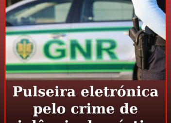 Pulseira eletrónica pelo crime de violência doméstica