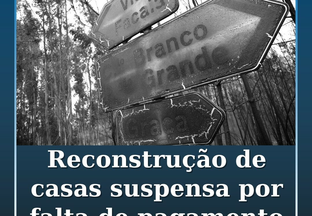 Reconstrução de casas ardidas há oito anos esteve suspensa por falta de pagament