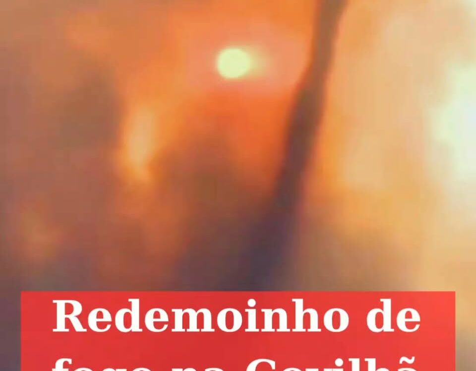 Redemoinho de fogo na Covilhã